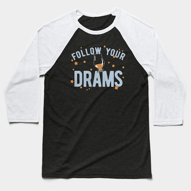 Scotch Drinkers Meme Pun "Follow Your Drams" Wee Dram Single Malt Scotch Whisky Lovers Gift Baseball T-Shirt by SeaLAD